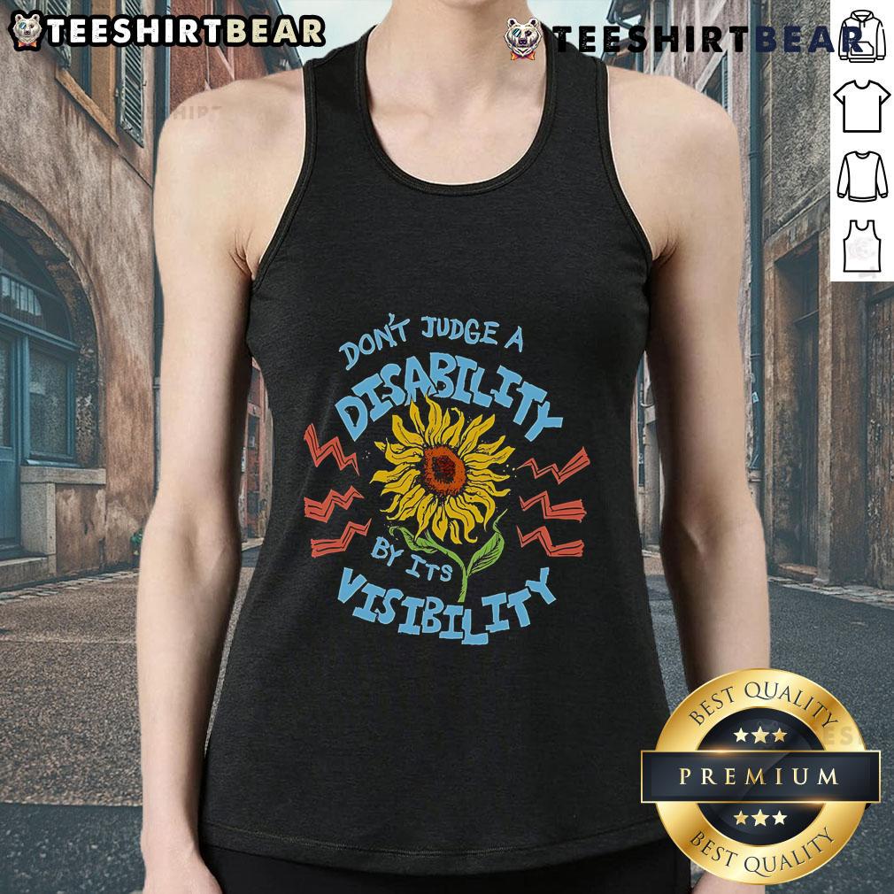 Top Don'T Judge A Disability By It'S Visibility Sunflower Tank Top Sunflower tank top with 'Don't Judge A Disability By Its Visibility' slogan, promoting disability awareness and acceptance.