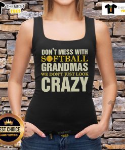 Funny tank top for softball grandmas featuring the phrase 'Don't Mess With Softball Grandmas, We Don't Just Look Crazy.'