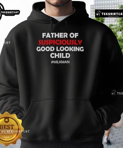 Top Father of Suspiciously Good Looking Child Milkman Hoodie design featuring a playful graphic and stylish fit.