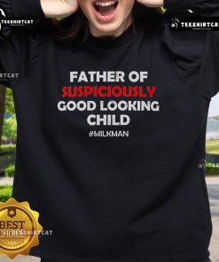 Top Father of Suspiciously Good Looking Child Milkman sweatshirt featuring a humorous design for dads.