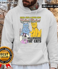 Top Feral Cats and House Cat unite against billionaire fat cats on a stylish hoodie, perfect for cat lovers.