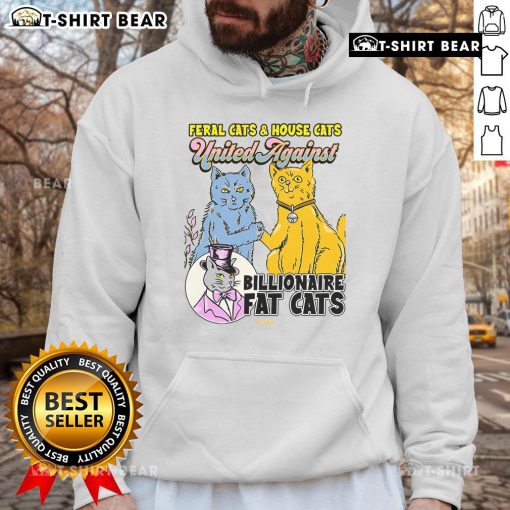 Top Feral Cats and House Cat unite against billionaire fat cats on a stylish hoodie, perfect for cat lovers.