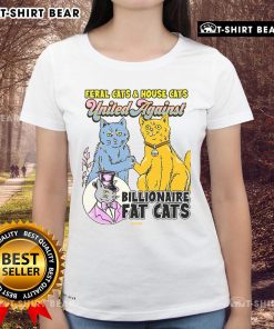 Top Feral Cats House Cat United Against Billionaire Fat Cats Ladies Tee featuring playful cat graphics and bold text design.