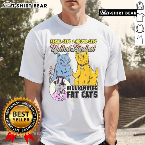 Feral cats and house cats unite in a playful graphic on a 'Top Feral Cats & House Cat United Against Billionaire Fat Cats' T-shirt.