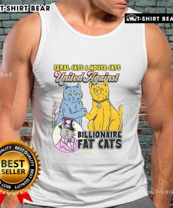 Top Feral Cats House Cat united against billionaire fat cats tank top design featuring playful cats and bold graphics.