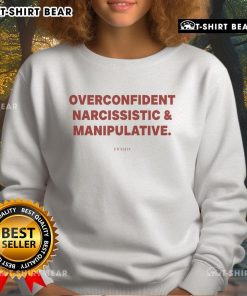 Top Frased Overconfident Narcissistic Manipulative Sweatshirt design featuring bold text and stylish graphics.