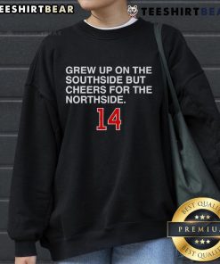 Cozy sweatshirt featuring 'Top Grew Up On The Southside But Cheers For The Northside' design perfect for sports fans.