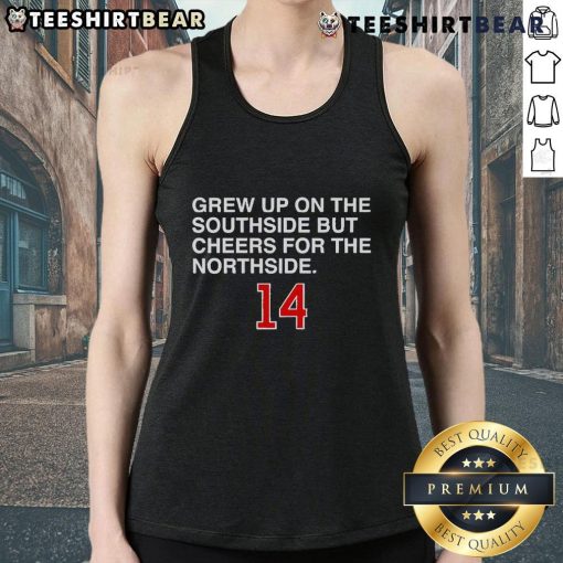 Top grew up on the Southside but cheers for the Northside 14 tank top featuring a vibrant design and comfortable fit.