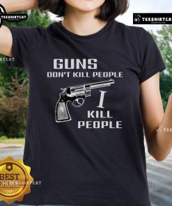 Top Guns Don't Kill People I Do Ladies Tee featuring bold text design on a stylish women's t-shirt.