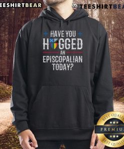 Cozy church hoodie featuring 'Have You Hugged an Episcopalian Today?' design, perfect for casual faith-inspired wear.