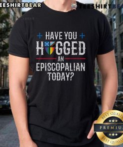 Top Have You Hugged An Episcopalian Today Church T-Shirt featuring a colorful design and friendly message for churchgoers.