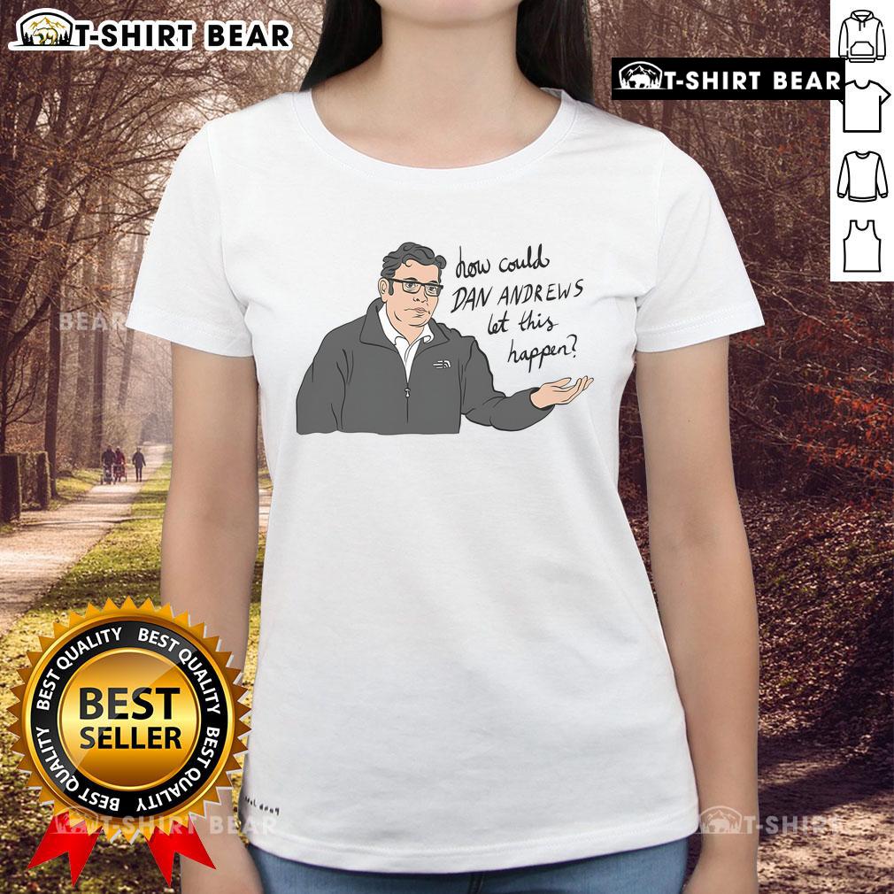Top How Could Dan Andrews Let This Happen Ladies Tee Top 'How Could Dan Andrews Let This Happen' ladies tee featuring bold text design and stylish fit for casual wear.