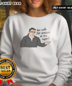 Top How Could Dan Andrews Let This Happen sweatshirt featuring bold text and a casual design for political commentary.