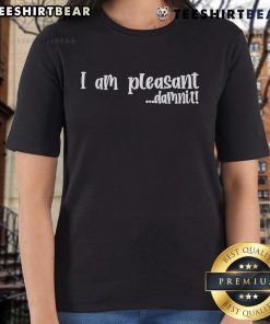 Top I Am Pleasant Damnit Ladies Tee in vibrant colors, perfect for casual wear and expressing a fun attitude.