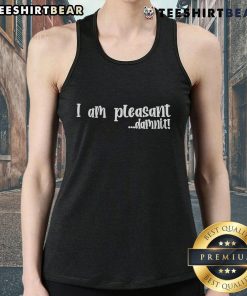Top I Am Pleasant Damnit Tank Top featuring a stylish design and comfortable fit for casual wear.