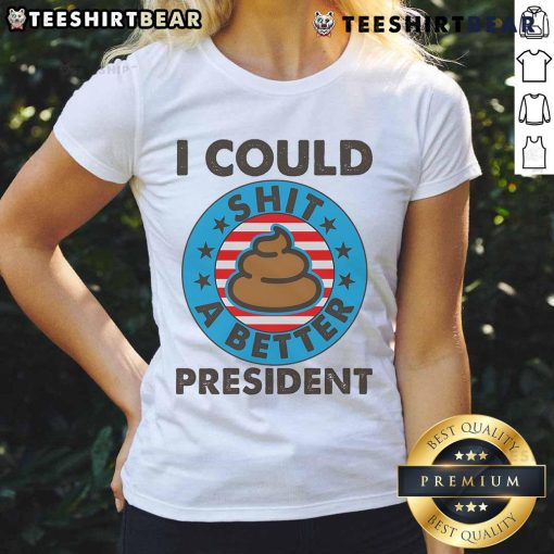 Humorous 'Top I Could Shit A Better President' poop emblem on a ladies tee, perfect for political satire lovers.