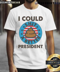 Humorous 'I Could Shit A Better President' poop emblem T-shirt design, perfect for political satire and comedy lovers.