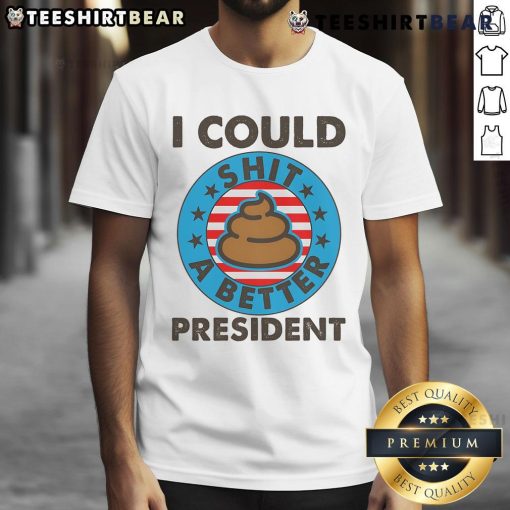 Humorous 'I Could Shit A Better President' poop emblem T-shirt design, perfect for political satire and comedy lovers.