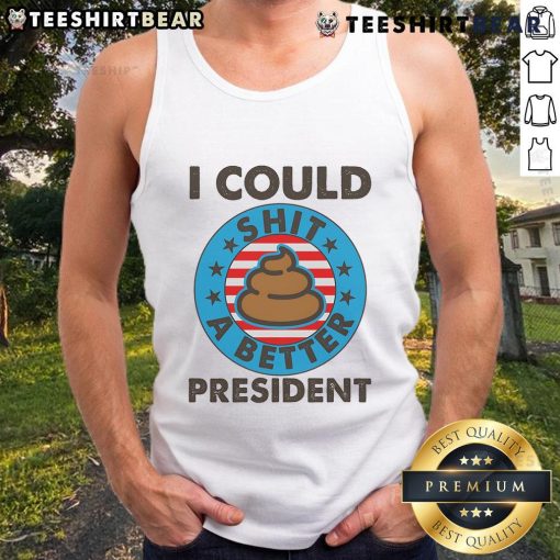 Top I Could Shit A Better President Poop Emblem Tank Top featuring humorous political design for casual wear.