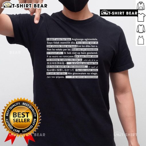 Top I Didn't Vote For Him In Multiple Languages T-Shirt featuring diverse language prints on a stylish tee.
