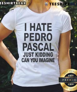 Top I Hate Pedro Just Kidding Ladies Tee featuring a playful design, perfect for casual wear and expressing fun humor.