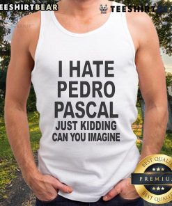 Top I Hate Pedro Just Kidding Can You Imagine tank top featuring playful text design, perfect for casual summer wear.