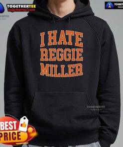 Stylish Top I Hate Reggie Miller Hoodie featuring bold text design, perfect for basketball fans and casual wear.