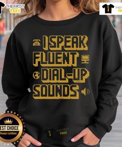 Alt Text: Top I Speak Fluent Dial-Up Sounds Sweatshirt featuring retro design and playful text for tech enthusiasts.