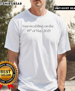 Alt Text: I Survived FLTWT May 19, 2025 T-Shirt featuring bold text and a stylish design for fans of the event.