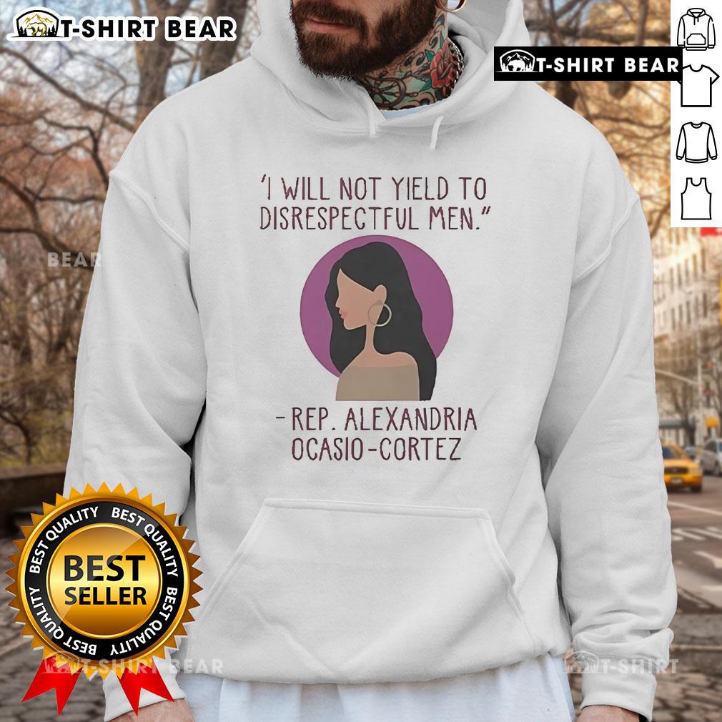Top I Will Not Yield To Disrespectful Men Rep Alexandria Ocasio Cortez Hoodie Alexandria Ocasio-Cortez hoodie with 'I Will Not Yield to Disrespectful Men' slogan, promoting empowerment and resilience.