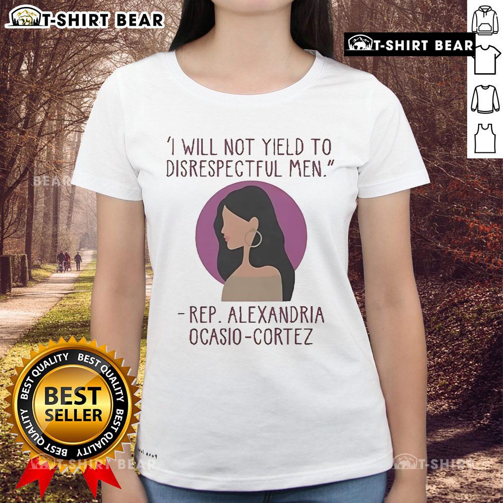 Top I Will Not Yield To Disrespectful Men Rep Alexandria Ocasio-Cortez Ladies-Tee Alexandria Ocasio-Cortez Ladies Tee featuring 'I Will Not Yield To Disrespectful Men' slogan in vibrant print.