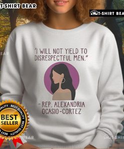 Alexandria Ocasio-Cortez sweatshirt featuring 'I Will Not Yield To Disrespectful Men' slogan in bold lettering.
