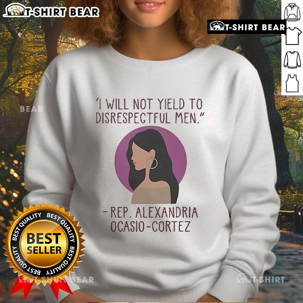 Top I Will Not Yield To Disrespectful Men Rep Alexandria Ocasio-Cortez Sweatshirt Alexandria Ocasio-Cortez sweatshirt featuring 'I Will Not Yield To Disrespectful Men' slogan in bold lettering.