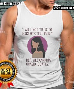 Alexandria Ocasio-Cortez tank top with 'I Will Not Yield To Disrespectful Men' slogan, showcasing bold feminist statement.
