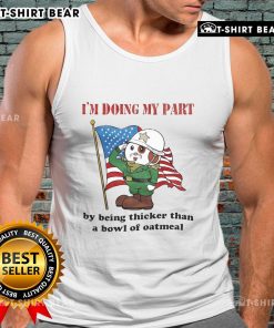 Person wearing a 'Doing My Part By Being Thicker Than A Bowl Of Oatmeal' tank top, showcasing a fun and quirky fashion statement.