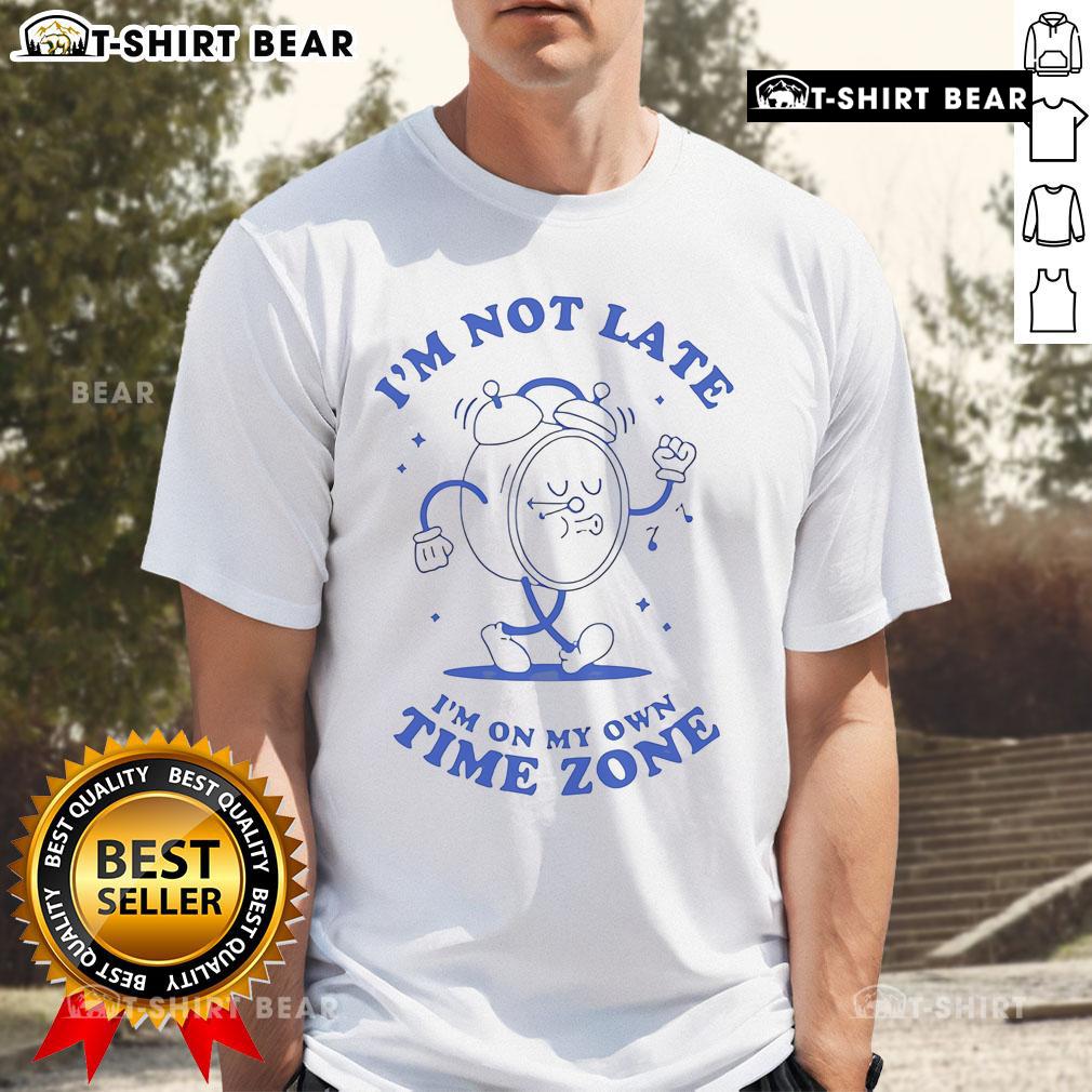 Top I'M Not Late On My Own Time Zone Clock T Shirt Alt Text: Top I'M Not Late On My Own Time Zone Clock T-Shirt featuring a humorous clock design and bold text for time zone lovers.