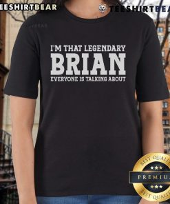 Alt Text: Top Im That Legendary Brian Everyone Is Talking About Ladies Tee, showcasing a stylish women's t-shirt design.