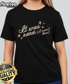 Top It Was Rare I Wasn't There Tess X Foolery Ladies Tee featuring stylish design and comfortable fit for casual wear.