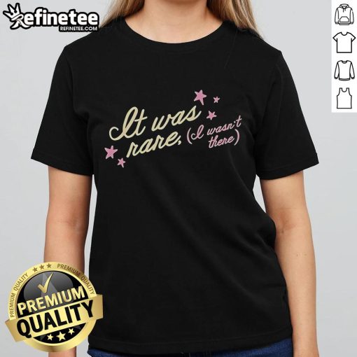 Top It Was Rare I Wasn't There Tess X Foolery Ladies Tee featuring stylish design and comfortable fit for casual wear.
