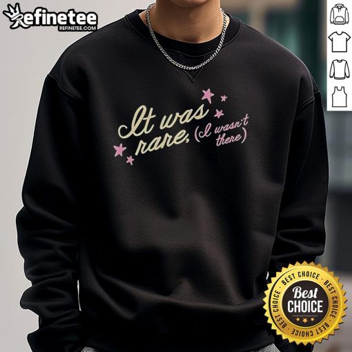 Alt Text: Cozy 'Top It Was Rare I Wasnt There' Tess X Foolery sweatshirt in soft fabric, perfect for stylish casual wear.