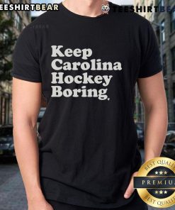 Top Keep Carolina Hockey Boring T-Shirt featuring a bold design, perfect for hockey fans who embrace the game's spirit.