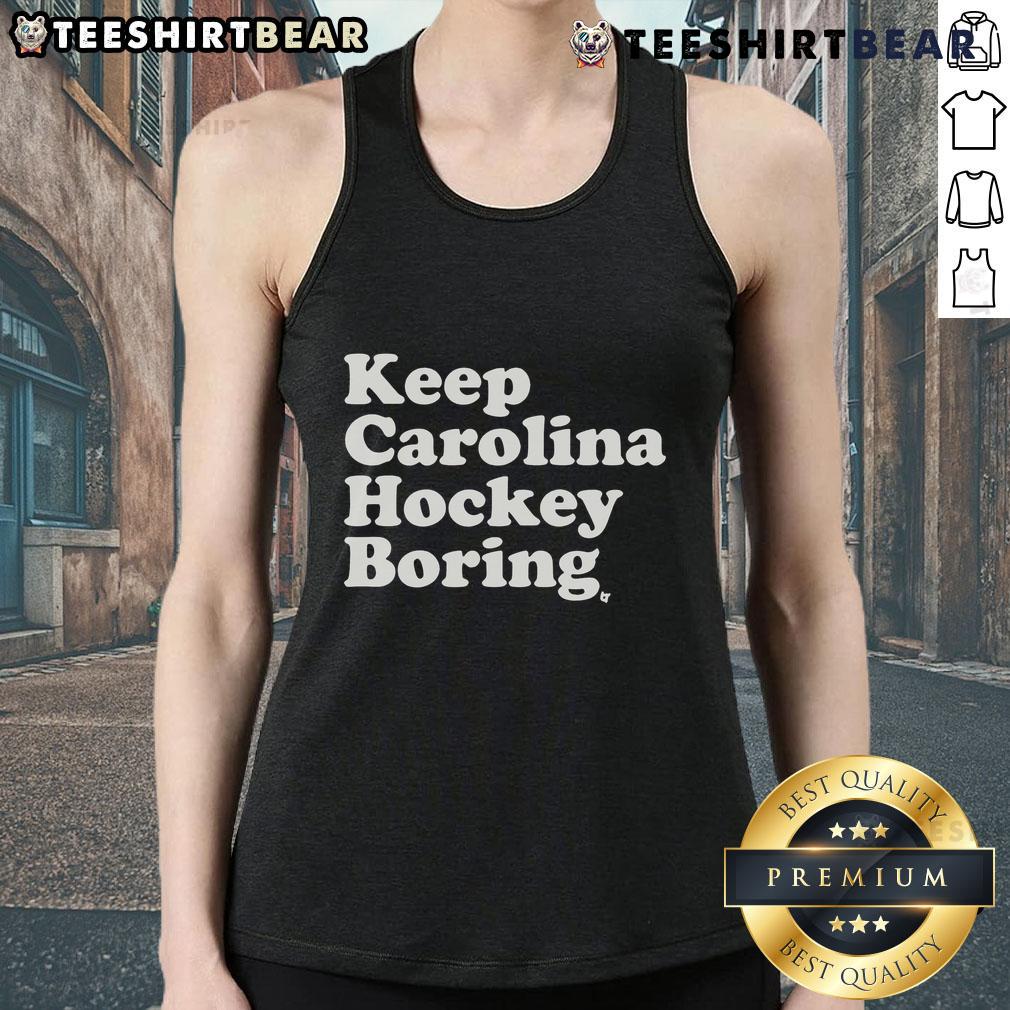 Top Keep Carolina Hockey Boring Tank Top Top Keep Carolina Hockey Boring Tank Top stylish and comfortable tank featuring a unique hockey-themed design.