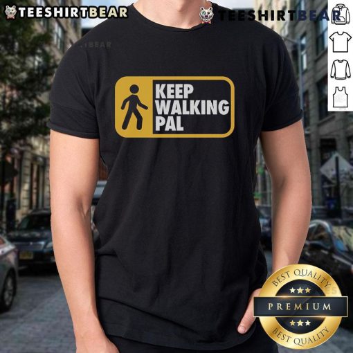 Top Keep Walking Pal T-Shirt featuring a trendy design for casual wear, perfect for fans of motivational apparel.