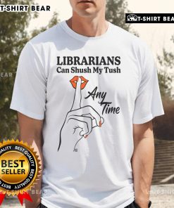 Top Librarians Can Shush My Tush Any Time T-Shirt design featuring playful text and vibrant colors for book lovers.