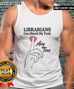 Top librarians can shush my tush any time tank top featuring a playful design, perfect for book lovers and library fans.