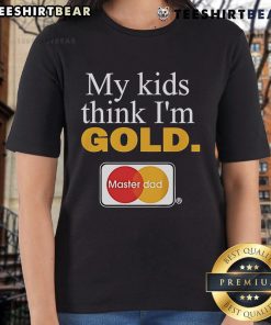 Top My Kids Think I'm Gold Master Dad Ladies Tee featuring a fun design for proud fathers and stylish casual wear.