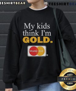 Top My Kids Think I'm Gold Master Dad Sweatshirt in stylish design, perfect for proud fathers and family gatherings.