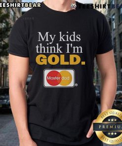 Top My Kids Think I'm Gold Master Dad T-Shirt featuring bold text design for proud fathers and family celebrations.