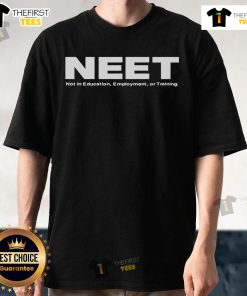 Top NEET Not In Education Employment Or Training T-Shirt design featuring bold text and trendy graphics for casual wear.