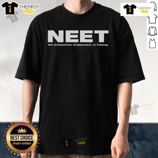 Top NEET Not In Education Employment Or Training T-Shirt design featuring bold text and trendy graphics for casual wear.